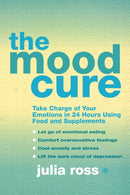 The Mood Cure : Take Charge of Your Emotions in 24 Hours Using Food and Supplements-9780007323692