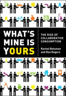 What's Mine Is Yours : How Collaborative Consumption is Changing the Way We Live-9780007395910