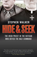 Hide and Seek : The Irish Priest in the Vatican Who Defied the Nazi Command. the Dramatic True Story of Rivalry and Survival During WWII.-9780007448494