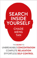 Search Inside Yourself : The Secret to Unbreakable Concentration, Complete Relaxation and Effortless Self-Control-9780007467167