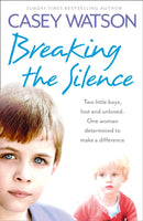 Breaking the Silence : Two Little Boys, Lost and Unloved. One Foster Carer Determined to Make a Difference.-9780007479610