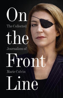 On the Front Line : The Collected Journalism of Marie Colvin-9780007487967