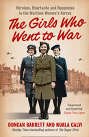 The Girls Who Went to War : Heroism, Heartache and Happiness in the Wartime Women's Forces-9780007501229