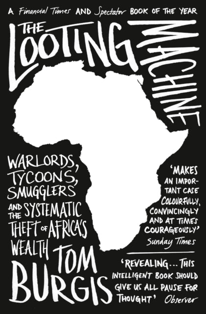 The Looting Machine : Warlords, Tycoons, Smugglers and the Systematic Theft of Africa's Wealth-9780007523108