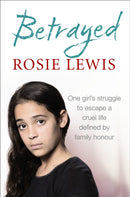 Betrayed : The Heartbreaking True Story of a Struggle to Escape a Cruel Life Defined by Family Honour-9780007541805
