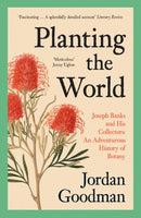 Planting the World : Joseph Banks and His Collectors: an Adventurous History of Botany-9780007578863