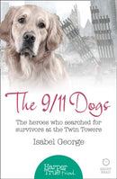 The 9/11 Dogs : The Heroes Who Searched for Survivors at Ground Zero-9780008105099