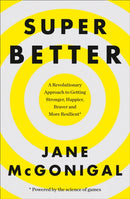 SuperBetter : How a Gameful Life Can Make You Stronger, Happier, Braver and More Resilient-9780008106331
