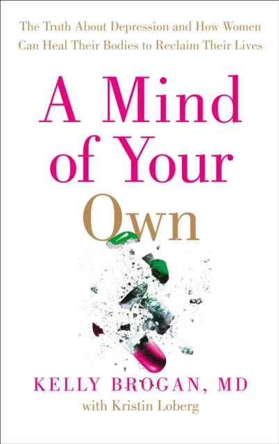 A Mind of Your Own : The Truth About Depression and How Women Can Heal Their Bodies to Reclaim Their Lives-9780008128005