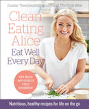 Clean Eating Alice Eat Well Every Day : Nutritious, Healthy Recipes for Life on the Go-9780008167233