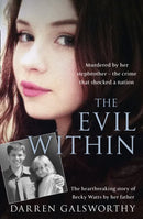 The Evil Within : Murdered by Her Stepbrother - the Crime That Shocked a Nation. the Heartbreaking Story of Becky Watts by Her Father-9780008179618