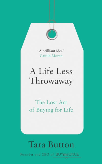A Life Less Throwaway : The Lost Art of Buying for Life-9780008217716