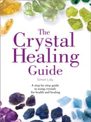 The Crystal Healing Guide : A Step-by-Step Guide to Using Crystals for Health and Healing-9780008221799