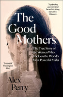 The Good Mothers by Alex Perry