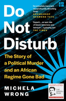 Do Not Disturb : The Story of a Political Murder and an African Regime Gone Bad-9780008238902