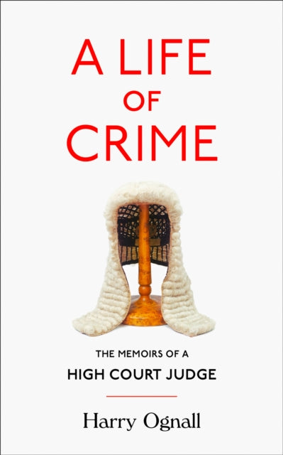 A Life of Crime : The Memoirs of a High Court Judge-9780008267483