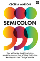 Semicolon : How a Misunderstood Punctuation Mark Can Improve Your Writing, Enrich Your Reading and Even Change Your Life-9780008291563