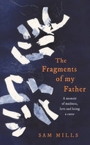 The Fragments of my Father : A Memoir of Madness, Love and Being a Carer-9780008300586