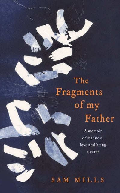 The Fragments of my Father : A Memoir of Madness, Love and Being a Carer-9780008300586