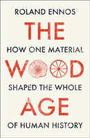 The Wood Age : How One Material Shaped the Whole of Human History-9780008318833