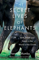 The Secret Lives of Elephants : Birth, Death and Family in the World of the Giants-9780008331719