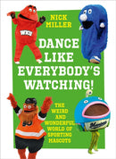 Dance Like Everybody's Watching! : The Weird and Wonderful World of Sporting Mascots-9780008356828