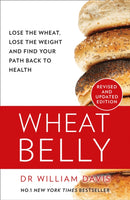 Wheat Belly : Lose the Wheat, Lose the Weight and Find Your Path Back to Health-9780008367466