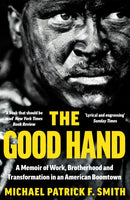 The Good Hand : A Memoir of Work, Brotherhood and Transformation in an American Boomtown-9780008399481
