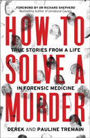 How to Solve a Murder : True Stories from a Life in Forensic Medicine-9780008404888