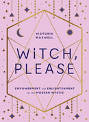 Witch, Please : Empowerment and Enlightenment for the Modern Mystic-9780008406325