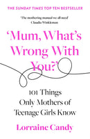 `Mum, What's Wrong with You?' : 101 Things Only Mothers of Teenage Girls Know-9780008407254