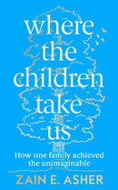 Where the Children Take Us : How One Family Achieved the Unimaginable-9780008409425