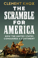 The Scramble for America : How the United States Conquered a Continent-9780008447274