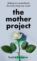 The Mother Project : Making it to Parenthood the (Very) Long Way Round-9780008456863