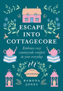 Escape Into Cottagecore : Embrace Cosy Countryside Comfort in Your Everyday-9780008458782