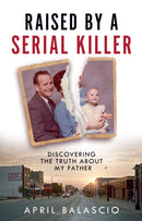 Raised by a Serial Killer : Discovering the Truth About My Father-9780008466664