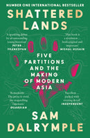 Shattered Lands : Five Partitions and the Making of Modern Asia-9780008466855