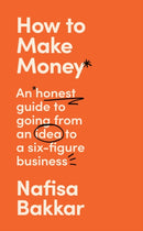 How To Make Money : An Honest Guide to Going from an Idea to a Six-Figure Business-9780008497514