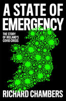 A State of Emergency : The Story of Ireland's Covid Crisis-9780008502850