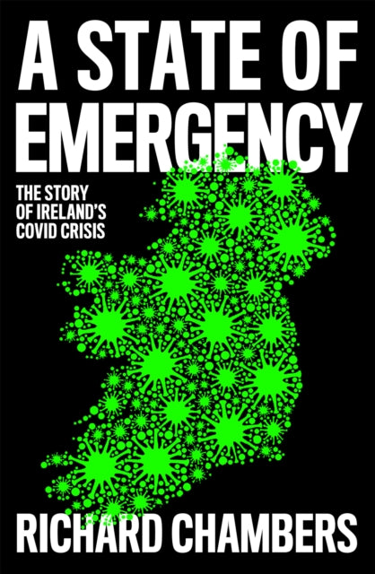 A State of Emergency : The Story of Ireland's Covid Crisis-9780008502850