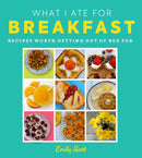 What I Ate for Breakfast : Food Worth Getting out of Bed for-9780008517892