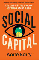 Social Capital : Life Online in the Shadow of Ireland's Tech Boom-9780008524234