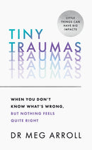 Tiny Traumas : When You Don't Know What's Wrong, but Nothing Feels Quite Right-9780008536404