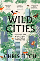 Wild Cities : Journeys Through the Modern Urban Jungle-9780008557225