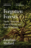 Forgotten Forests : Twelve Thousand Years of British and Irish Woodlands-9780008561086