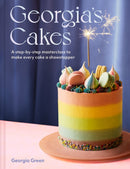 Georgia's Cakes : A Step-by-Step Masterclass to Make Every Cake a Showstopper-9780008563769