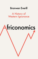 Africonomics : A History of Western Ignorance-9780008581145