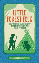 Little Forest Folk : How to Raise Happy, Healthy Children Who Love the Great Outdoors-9780008586478
