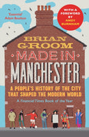 Made in Manchester : A People's History of the City That Shaped the Modern World-9780008608552