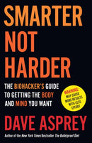 Smarter Not Harder : The Biohacker's Guide to Getting the Body and Mind You Want-9780008625924